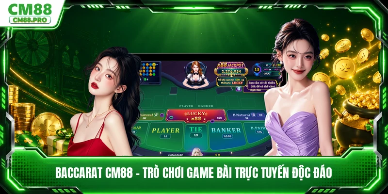 Baccarat CM88 - Trò Chơi Game Bài Trực Tuyến Độc Đáo