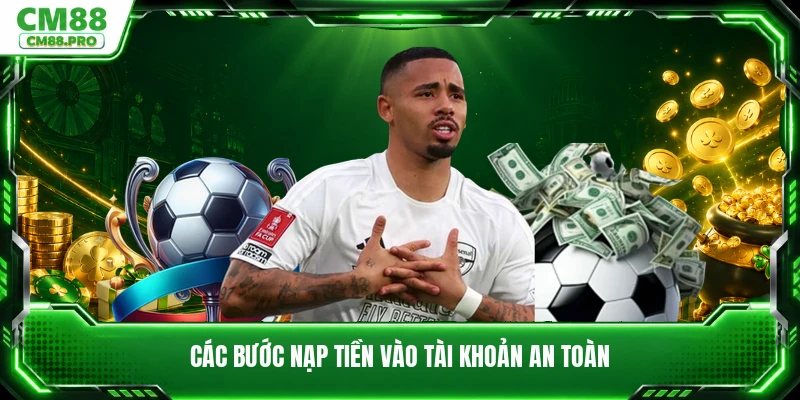 Các bước nạp tiền vào tài khoản an toàn