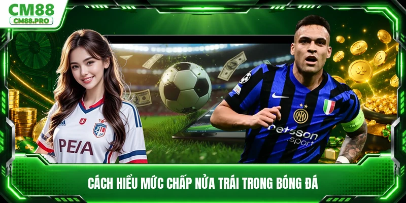 Cách hiểu mức chấp nửa trái trong bóng đá
