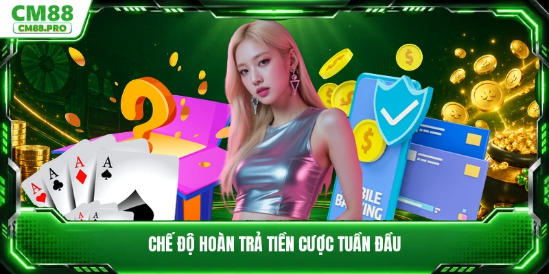 Chế độ hoàn trả tiền cược tuần đầu