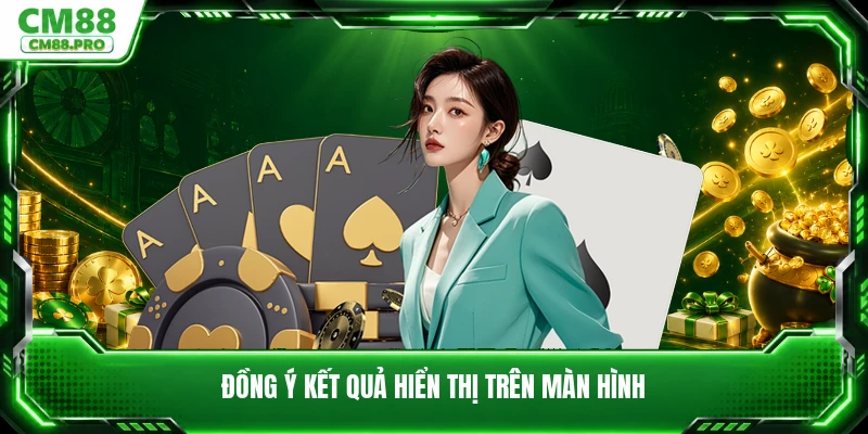 Đồng ý kết quả hiển thị trên màn hình