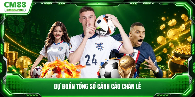 Dự đoán tổng số cảnh cáo chẵn lẻ