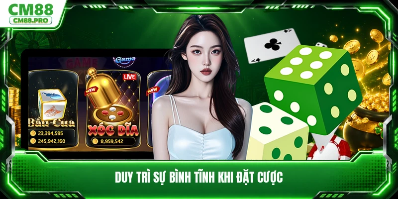 Duy trì sự bình tĩnh khi đặt cược