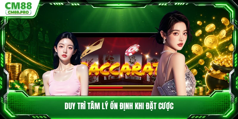 Duy trì tâm lý ổn định khi đặt cược