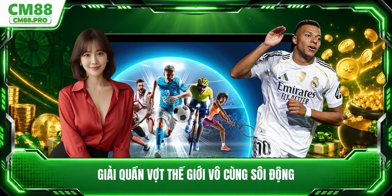Giải quần vợt thế giới vô cùng sôi động