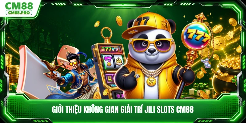 Giới thiệu không gian giải trí JILI slots CM88