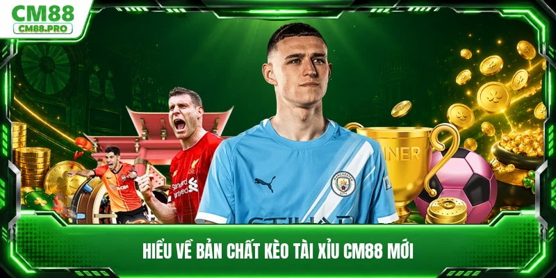 Hiểu về bản chất kèo tài xỉu CM88 mới