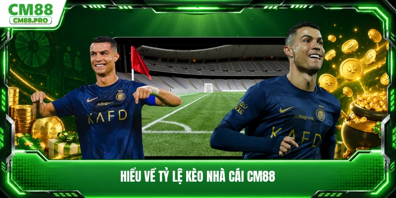 Hiểu về tỷ lệ kèo nhà cái CM88