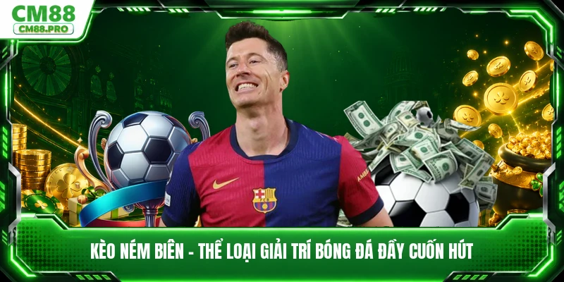 Kèo Ném Biên - Thể Loại Giải Trí Bóng Đá Đầy Cuốn Hút