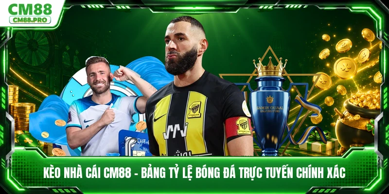 Kèo Nhà Cái CM88 - Bảng Tỷ Lệ Bóng Đá Trực Tuyến Chính Xác