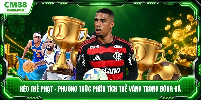 Kèo Thẻ Phạt - Phương Thức Phân Tích Thẻ Vàng Trong Bóng Đá