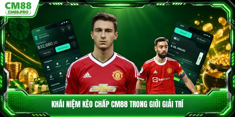 Khái niệm kèo chấp CM88 trong giới giải trí