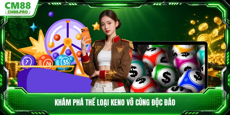 Khám phá thể loại keno vô cùng độc đáo