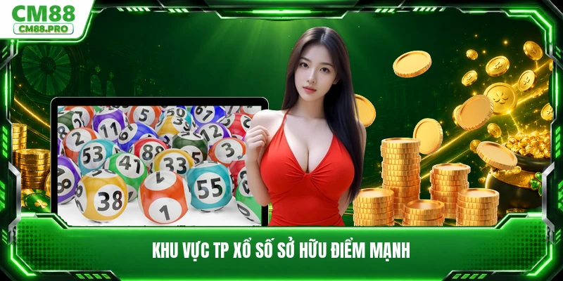 Khu vực TP xổ số sở hữu điểm mạnh