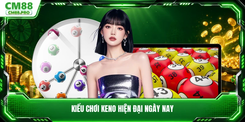 Kiểu chơi keno hiện đại ngày nay