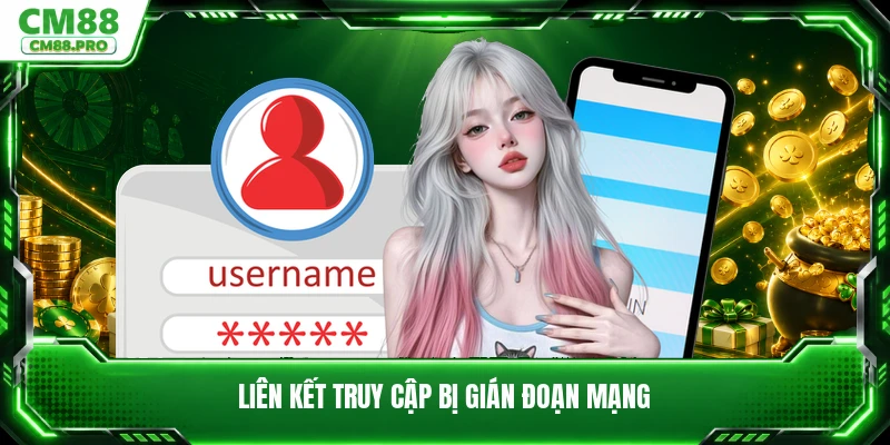 Liên kết truy cập bị gián đoạn mạng
