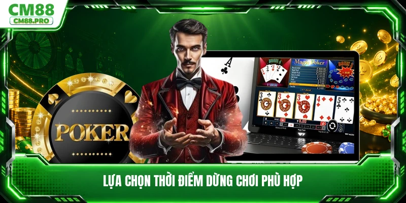 Lựa chọn thời điểm dừng chơi phù hợp