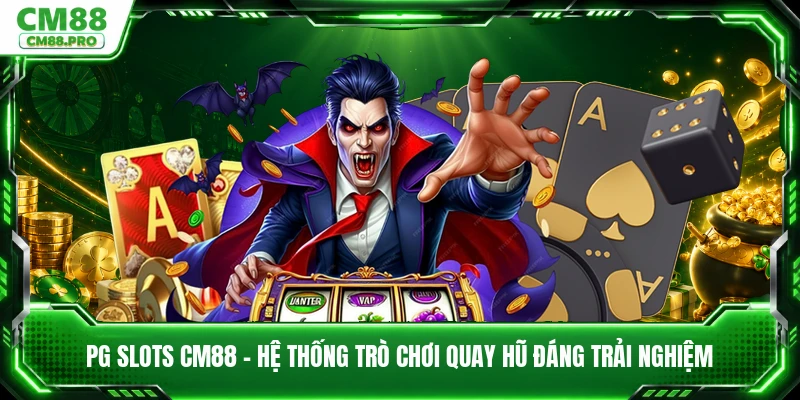 PG Slots CM88 - Hệ Thống Trò Chơi Quay Hũ Đáng Trải Nghiệm