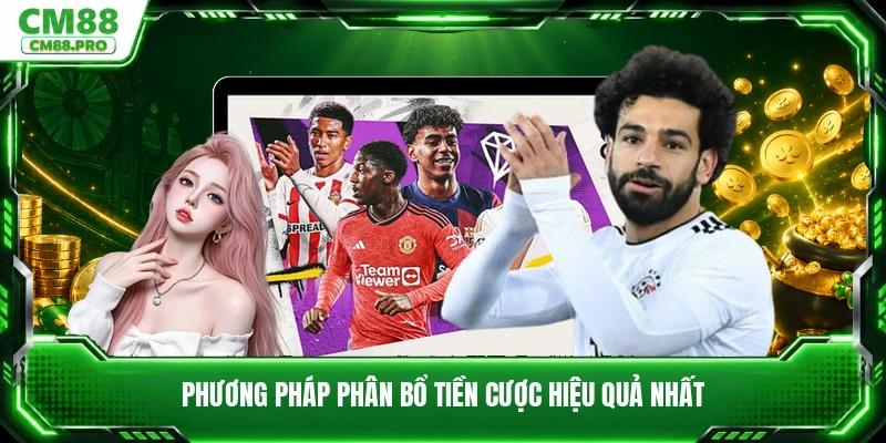 Phương pháp phân bổ tiền cược hiệu quả nhất