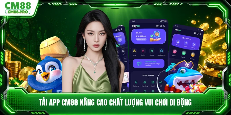 Tải app CM88 nâng cao chất lượng vui chơi di động