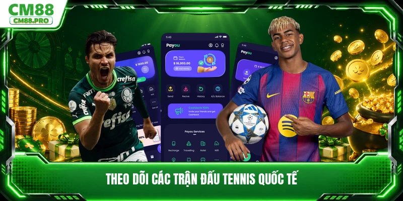 Theo dõi các trận đấu tennis quốc tế