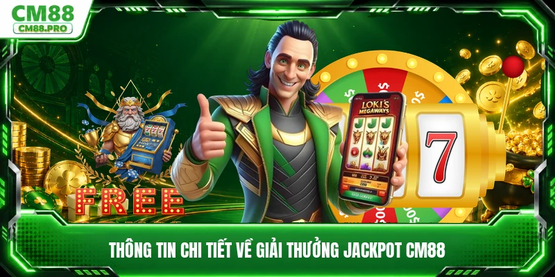 Thông tin chi tiết về giải thưởng jackpot CM88