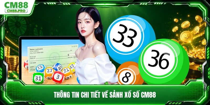 Thông tin chi tiết về sảnh xổ số CM88