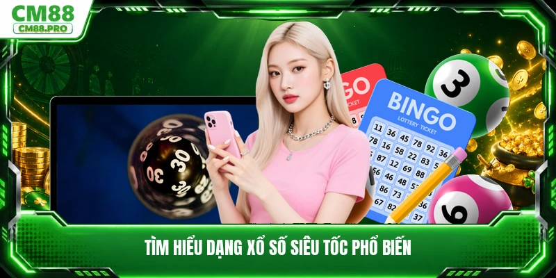 Tìm hiểu dạng xổ số siêu tốc phổ biến