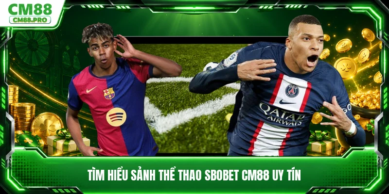 Tìm hiểu sảnh thể thao SBOBET CM88 uy tín