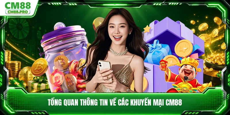 Tổng quan thông tin về các khuyến mại CM88