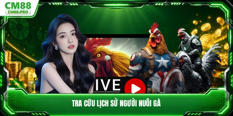 Tra cứu lịch sử người nuôi gà