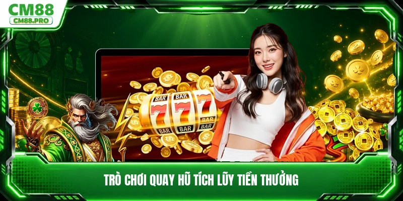 Trò chơi quay hũ tích lũy tiền thưởng