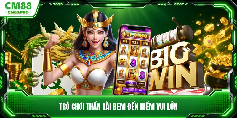 Trò chơi thần tài đem đến niềm vui lớn