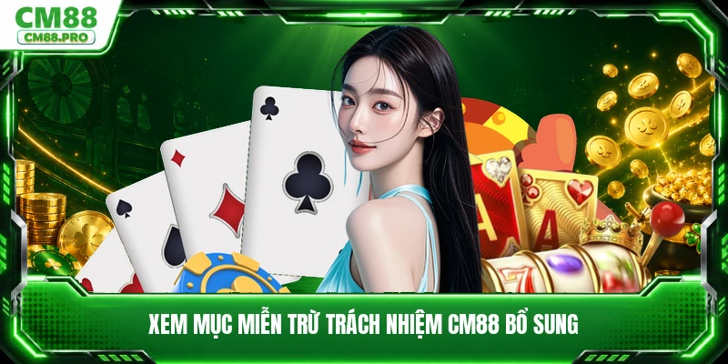 Xem mục miễn trừ trách nhiệm CM88 bổ sung