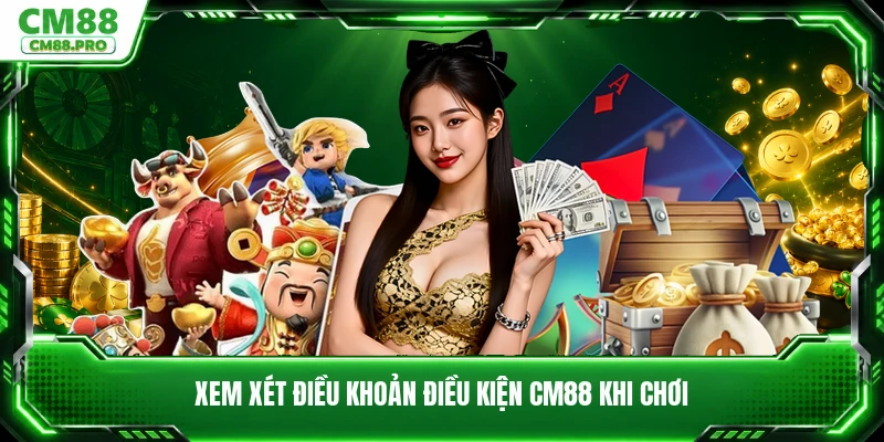 Xem xét điều khoản điều kiện CM88 khi chơi